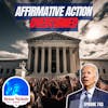 743: Affirmative Action OVERTURNED! - Supreme Court Shockwaves & The Biden Administration's Struggles