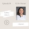 18 I Latine/DACA-From Undocumented Immigrant to Family Medicine Doctor: The IMPACT of DACA (Ale Duran)