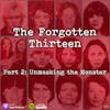 The Forgotten Thirteen | Part 2: Unmasking the Monster