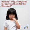 Ask Amy: How Do I Prepare My Kids for Leaving Them for the Weekend?