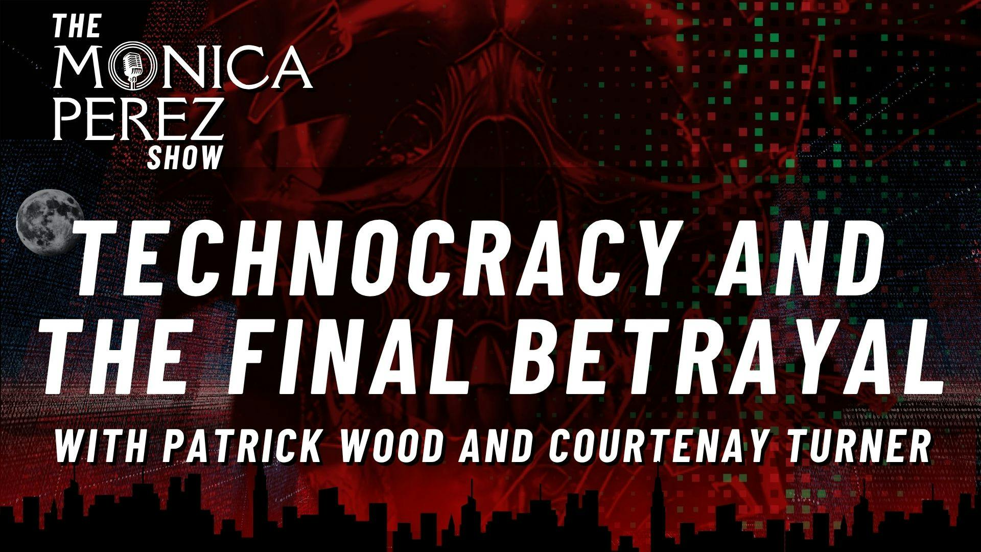 Technocracy and The Final Betrayal w/ Patrick Wood & Courtenay Turner