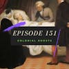 Ep. 151: Colonial Ghosts