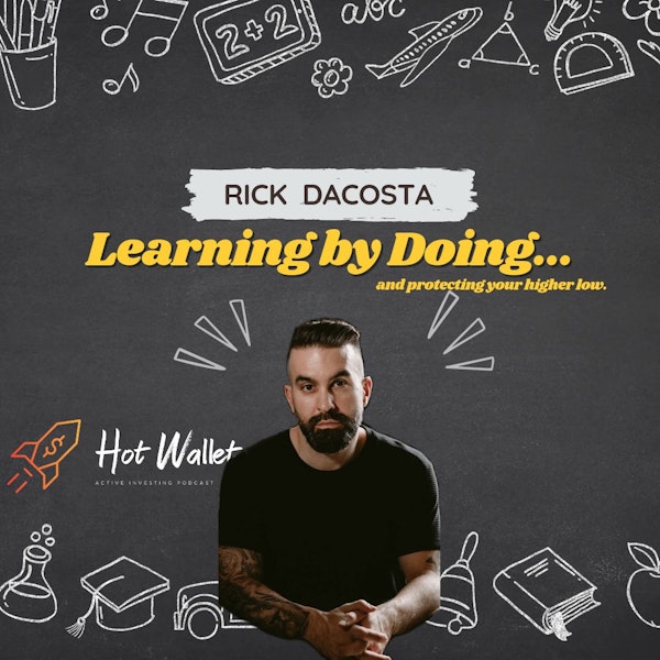Rick DaCosta: Learning By Doing & Protecting Your Higher Low