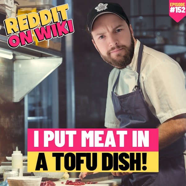 #152: I Put MEAT In A TOFU Dish! | Am I The Asshole