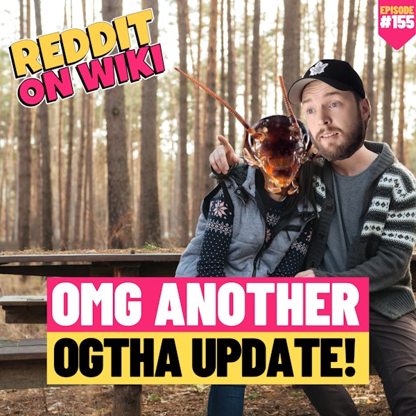 #155: OMG Another Ogtha Update! | Reddit Stories
