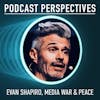 Media War & Peace’s Evan Shapiro on Podcasting in the Media Universe