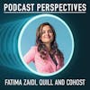 Quill and CoHost’s Fatima Zaidi on the Future of Distributing Branded Podcasts