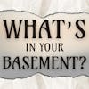 What's In Your Basement?