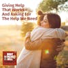 Giving Help That Works - And Asking for the Help We Need