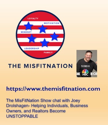 The MisFitNation Show chat with Joey Drolshagen- Helping Individuals, Business Owners, and Realtors Become UNSTOPPABLE