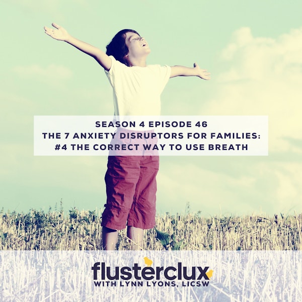The 7 Anxiety Disruptors For Families: #4 The Correct Way To Use Breath