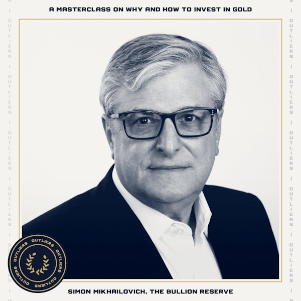 #25 The Bullion Reserve: A Master on Why and How to Invest in Gold | Simon Mikhailovich, Founder & CEO
