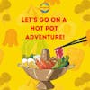 Let's Go On a Hot Pot Adventure!