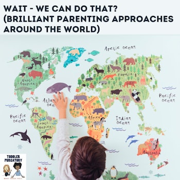 Wait - We Can Do That? (Brilliant Parenting Approaches Around The World)