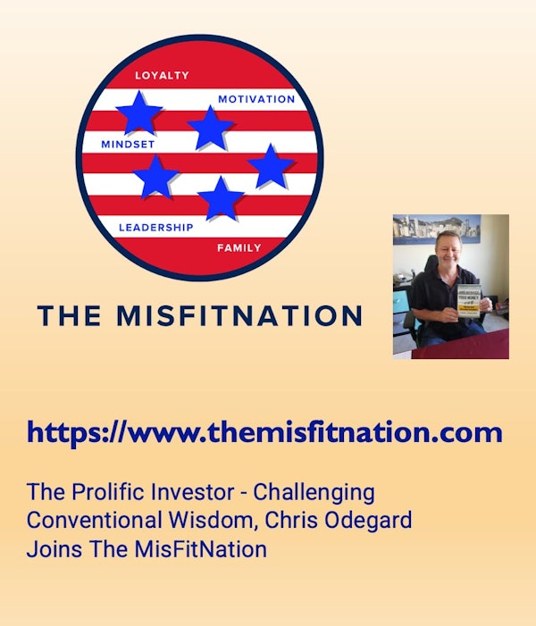 The Prolific Investor - Challenging Conventional Wisdom, Chris Odegard Joins The MisFitNation