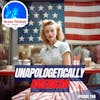 744: Unapologetically American - July 4th & the Ideas that Defined America