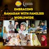 Embracing  Ramadan with Families Worldwide