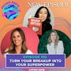 Turn Your Breakup into Your Superpower with Amy Chan of Breakup Bootcamp, Kendra Allen of Break Up Bestie & Gabrielle Stone of Eat, Pray, #FML