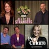 390: Andrew Scott, Paul Mescal, Claire Foy & writer/director Andrew Haigh 'All of Us Strangers'