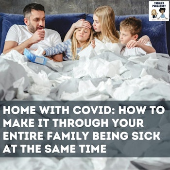 At Home With Covid: How to Make It Through Your Entire Family Being Sick At The Same Time