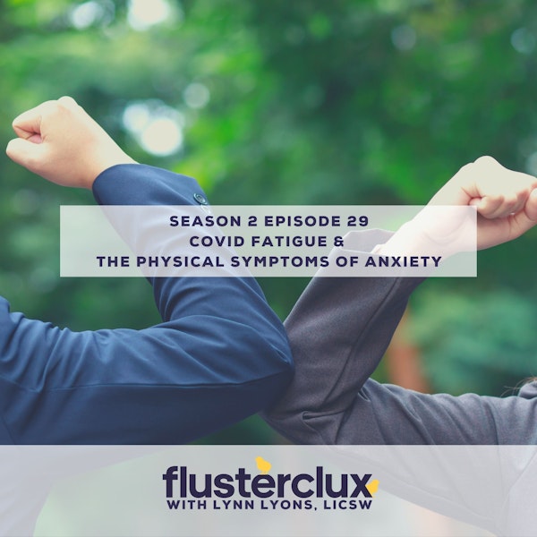 COVID Fatigue & The Physical Symptoms of Anxiety