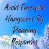 How to Avoid an Energetic Hangover: Plan Responses