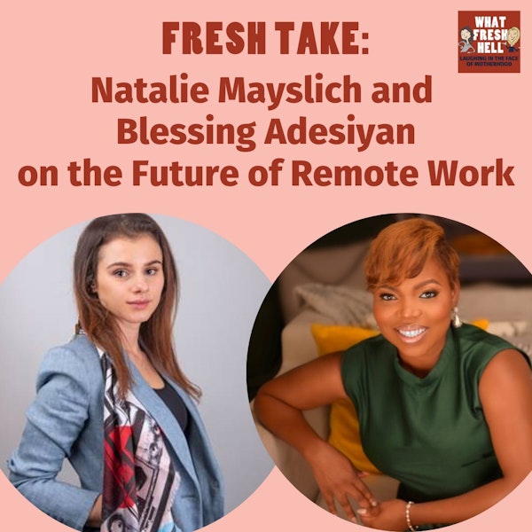 Fresh Take: Natalie Mayslich and Blessing Adesiyan on the Future of Remote Work