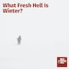 What Fresh Hell Is Winter?
