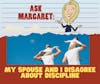 Ask Margaret - My Spouse and I Disagree About Discipline