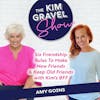 6 Friendship Rules To Make New Friends & Keep Old Friends with Kim's BFF Amy Goins