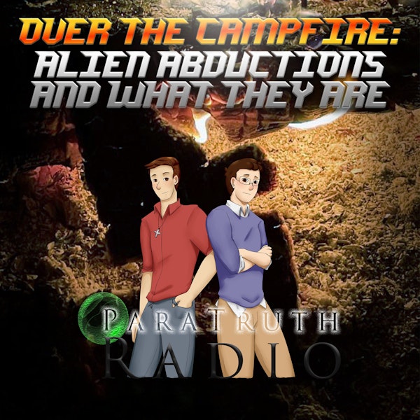 Over the Campfire: Alien Abductions and What They Are