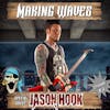 Ep. 65 Jason Hook (Five Finger Death Punch, 55DP, Alice Cooper, Vince Neil, Filmmaker, Songwriter, Producer, Guitar God)