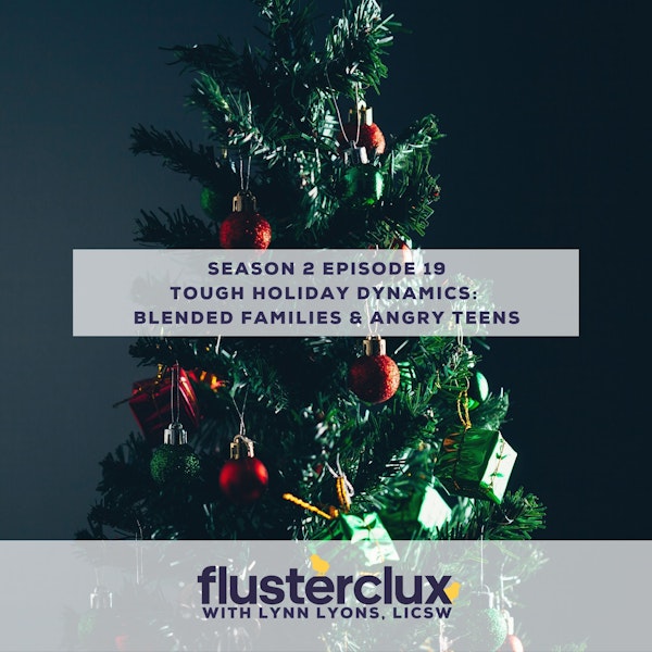 Tough Dynamics At The Holidays: Blended Families and Angry Teens