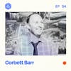#54: Corbett Barr – Why this pioneering digital creator is rebooting his entire online identity