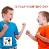 Is Play-Fighting Okay?