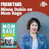 Fresh Take: Minna Dubin on Mom Rage
