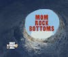 Mom Rock-Bottoms