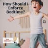 Ask Margaret - How Should I Enforce Bedtime?