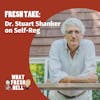 Fresh Take: Dr. Stuart Shanker on Self-Reg
