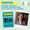 Fresh Take: Lenore Skenazy on Free-Range Kids and How To 