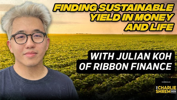 Finding Sustainable Yield in Life and Crypto with Julian Koh of Ribbon Finance