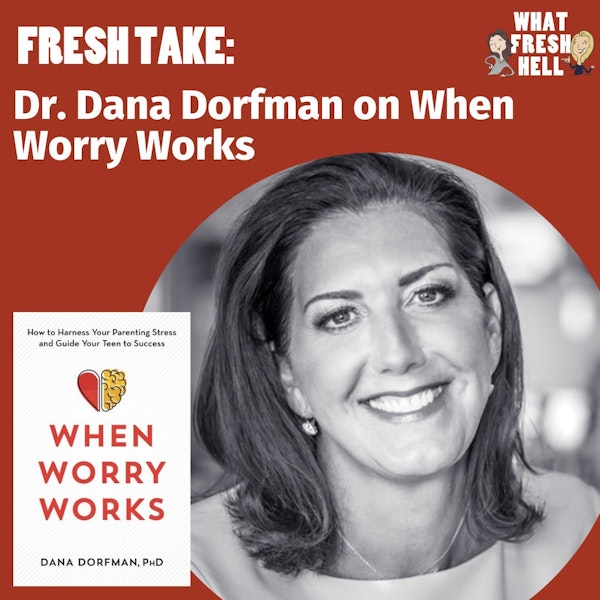 Fresh Take: Dr. Dana Dorfman on When Worry Works