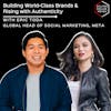 Meta's Global Head of Social Marketing, Eric Toda on Building World-Class Brands & Rising with Authenticity