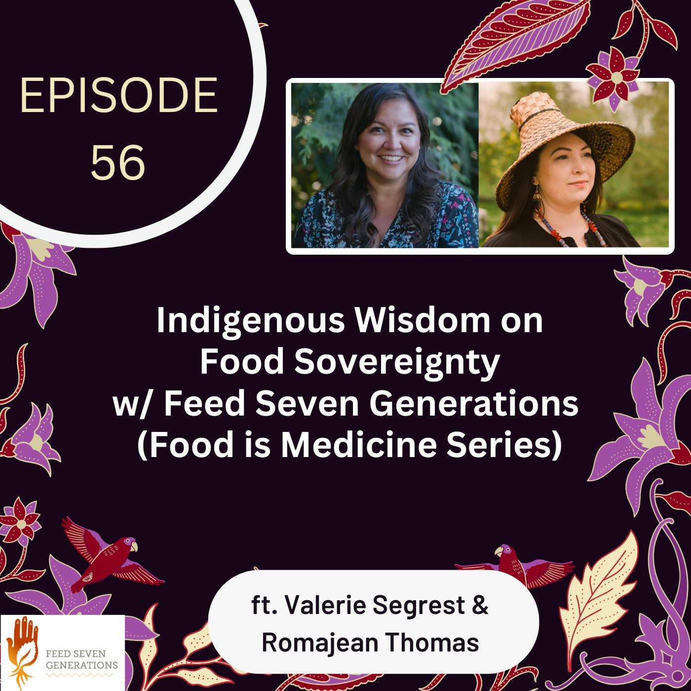 56 I Food is Medicine (& Relationship) — Indigenous Wisdom on Food Sovereignty w/ Feed 7 Generations