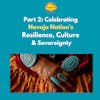 Part 2: Celebrating Navajo Nation's Resilience, Culture & Sovereignty