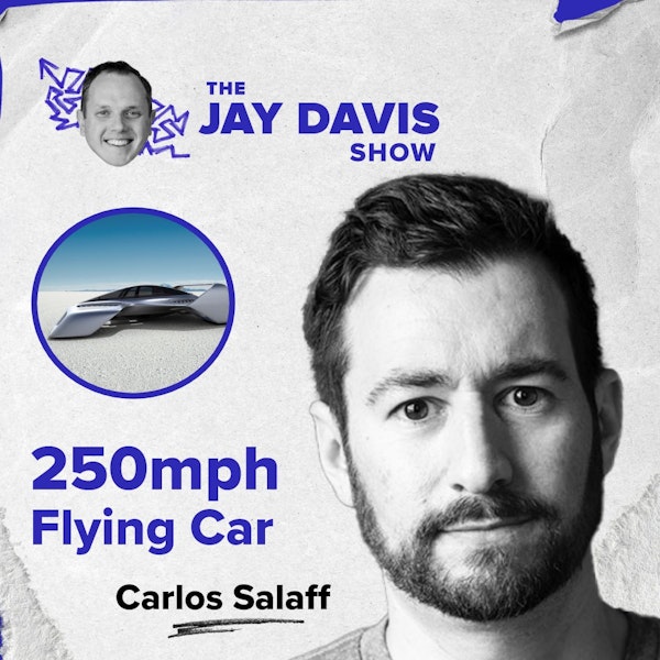 Flying Car Designer on Disruption, Starting Your Own Business, and the Future of Transportation | Carlos Salaff
