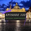 Ep. 133: Vatican Conspiracies