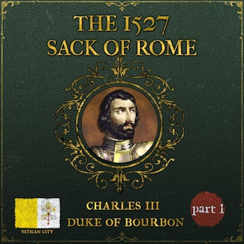 The 1527 Sack of Rome | Part 1: Tragedy and Treachery