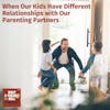 When Our Kids Have Different Relationships with Our Parenting Partners