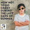 How Not to Go Crazy During the Lazy Days of Summer